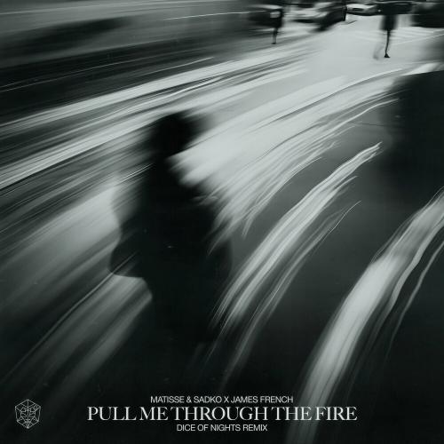 Matisse x Sadko feat. James French - Pull Me Through The Fire (Dice Of Nights Remix)