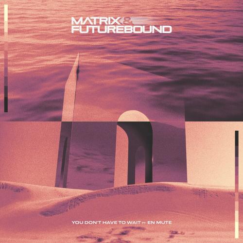 Matrix & Futurebound feat. En Mute - You Don't Have To Wait