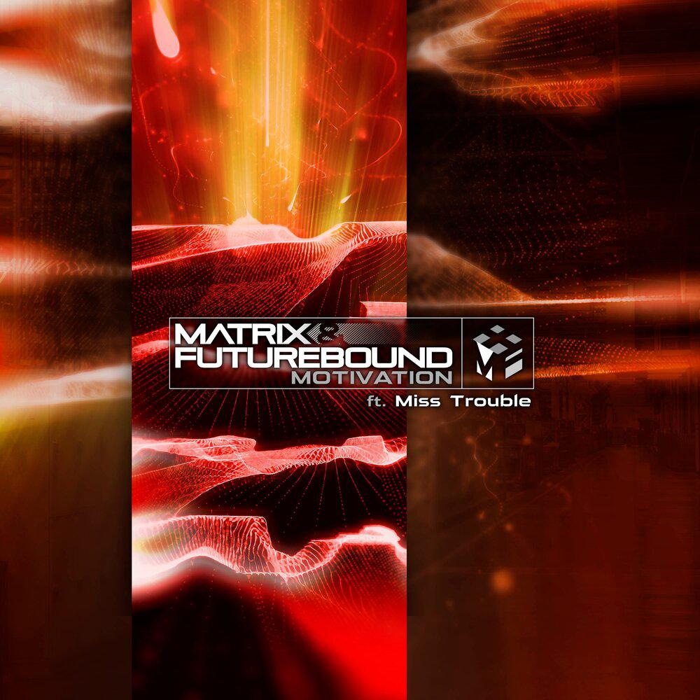 Motivation - Matrix, Futurebound, Miss Trouble
