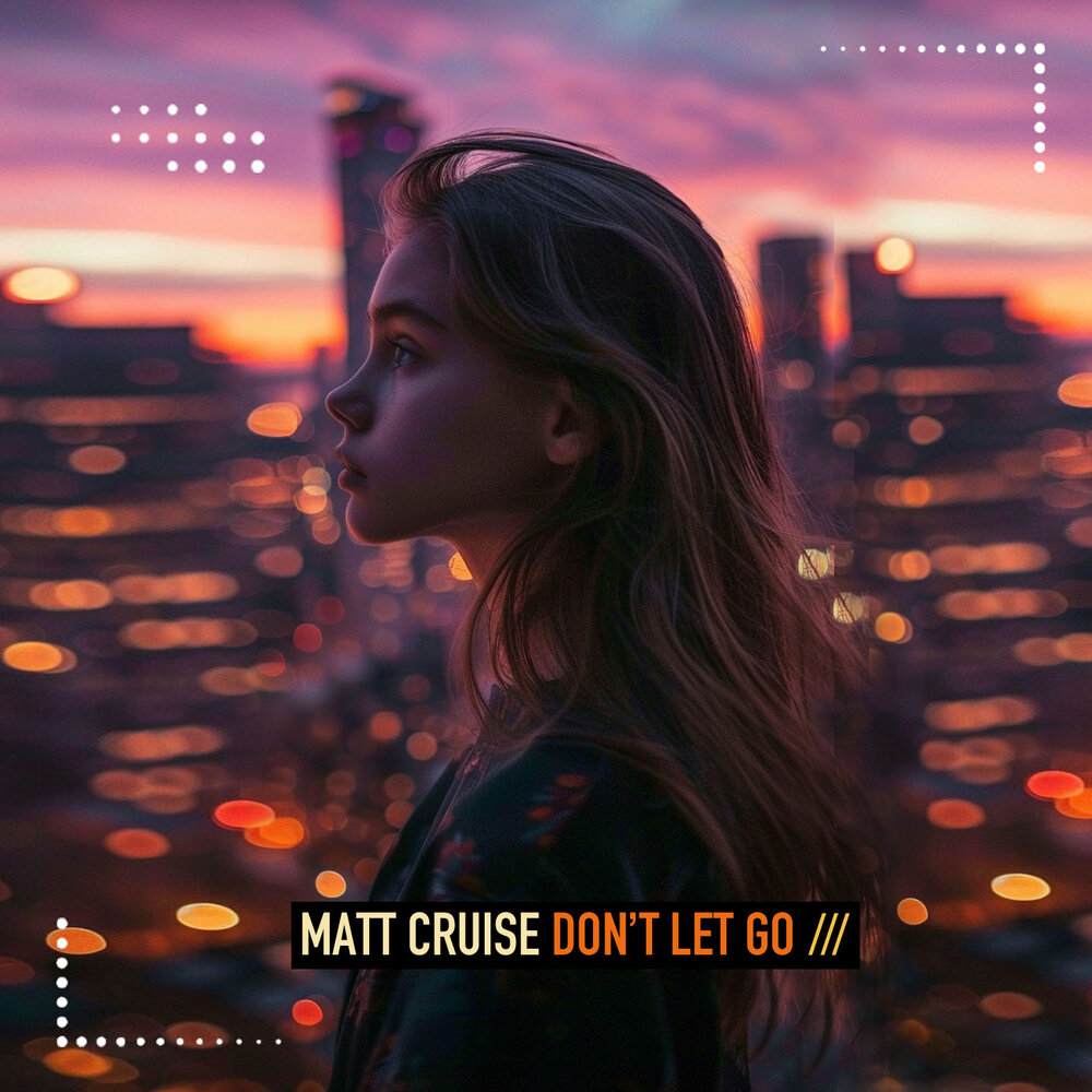 Don't Let Go - Matt Cruise