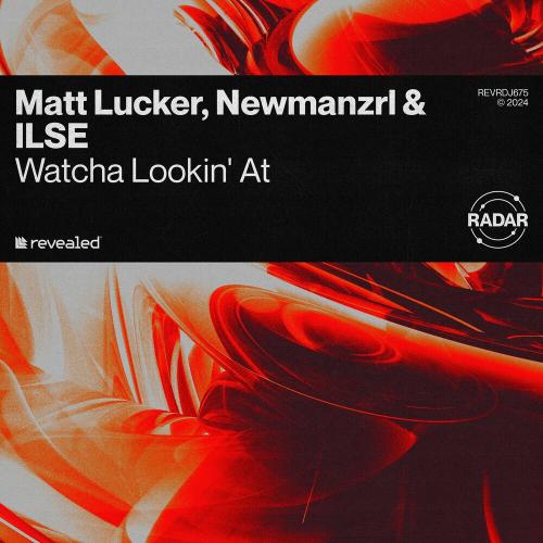 Matt Lucker, Newmanzrl & Ilse - Watcha Lookin' At