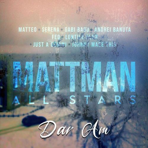 Matteo Serena feat. Gabi Bagu x Mattman All Stars x Andrei Banuta x Fed x Lentile Blur - Dar Am
