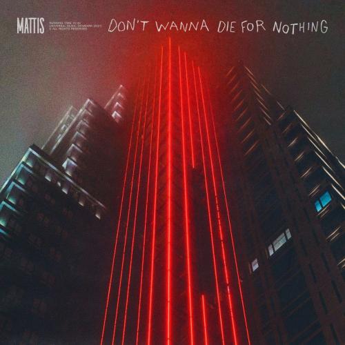 Mattis - Dont Wanna Die For Nothing