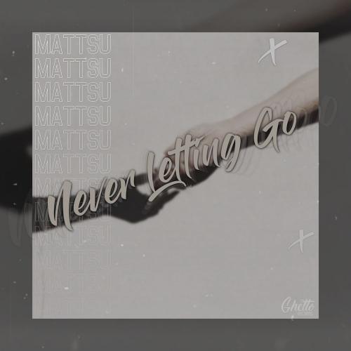 Mattsu - Never Letting Go