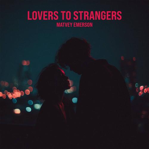 Matvey Emerson - Lovers to Strangers