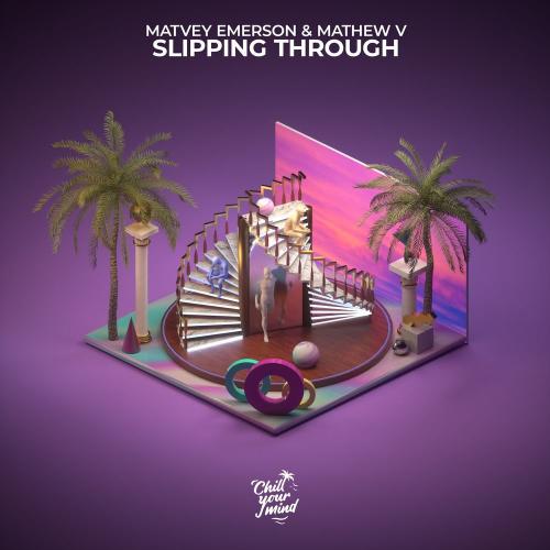 Slipping Through - Matvey Emerson & Mathew V