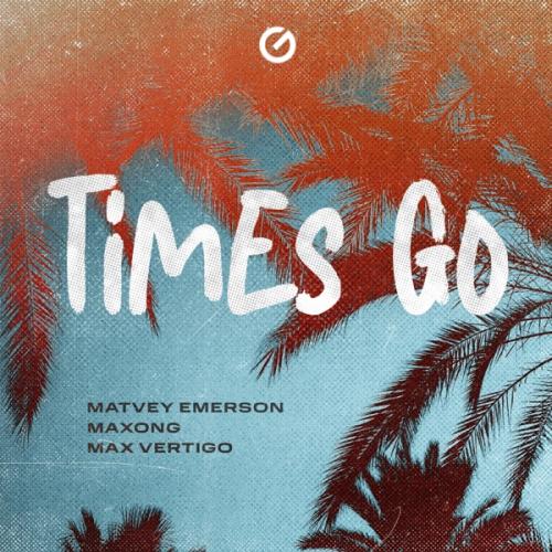 Matvey Emerson, Maxong & Max Vertigo - Times go