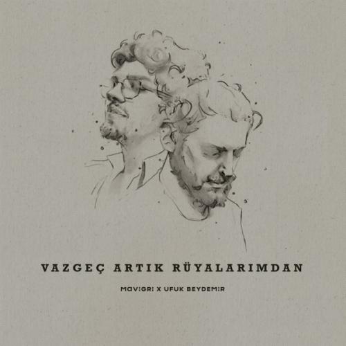 Mavi Gri & Ufuk Beydemir - Vazgeç Artık Rüyalarımdan