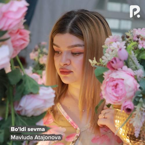 Mavluda Atajonova - Bo'ldi Sevma