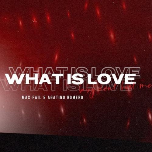 Max Fail & Agatino Romero - What Is Love