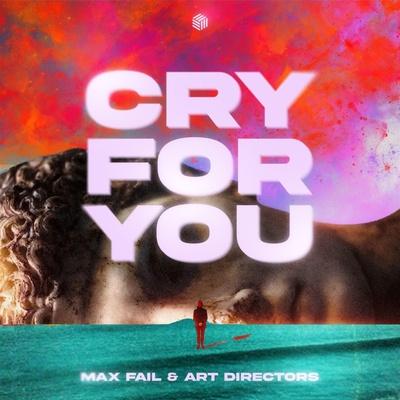 Max Fail, Art Directors - Cry For You