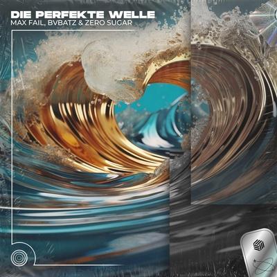 Max Fail, BVBATZ, ZERO SUGAR - Die Perfekte Welle