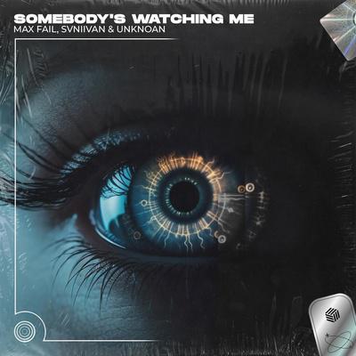 Max Fail, Svniivan, UNKNOAN - Somebody's Watching Me (Techno Remix)