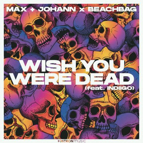 Max + Johann, Beachbag & Indiigo - Wish You Were Dead