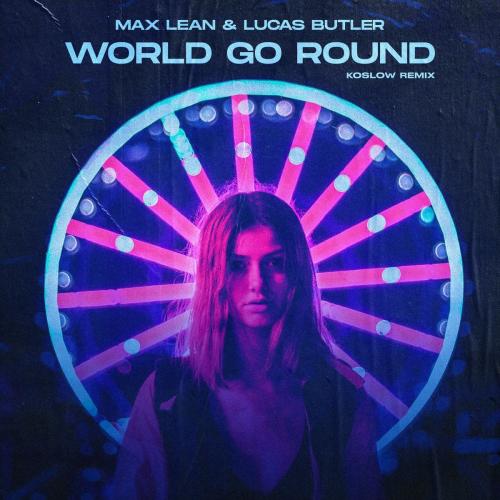 Max Lean feat, Lucas Butler - World Go Round (Koslow Remix)