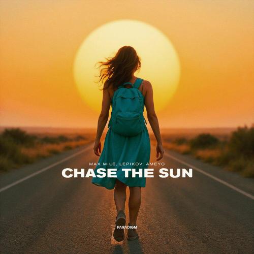 Max Mile, Lepikov, Ameyo - Chase The Sun