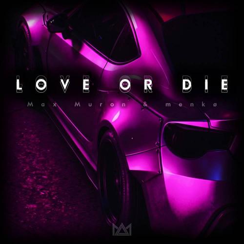 Max Muron & menkø - Love or Die