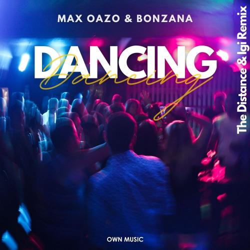 Max Oazo & Bonzana - Dancing (The Distance & Igi Remix)