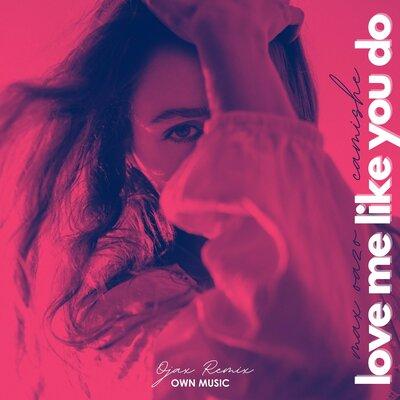 Max Oazo, Camishe - Love Me Like You Do (Ojax Remix)