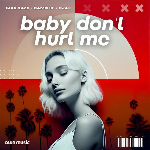 Max Oazo, Camishe & Ojax - Baby Don't Hurt Me