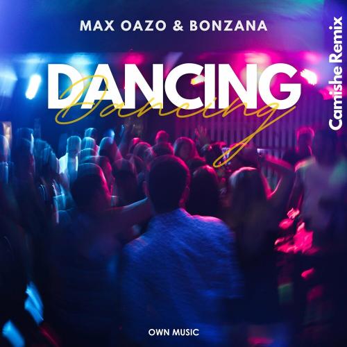 Max Oazo feat. Bonzana - Dancing (Camishe Remix)