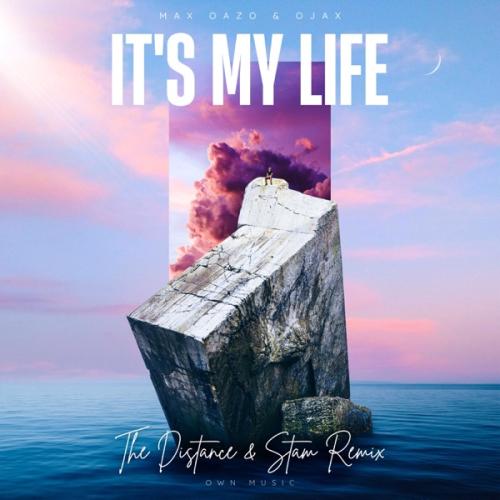 Max Oazo feat. Ojax - It's My Life (The Distance & Stam Remix)