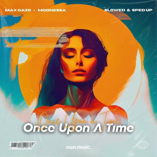 Max Oazo & Moonessa - Once Upon A Time (Sped Up)