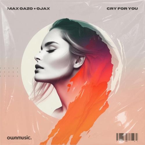 Max Oazo & Ojax - Cry For You