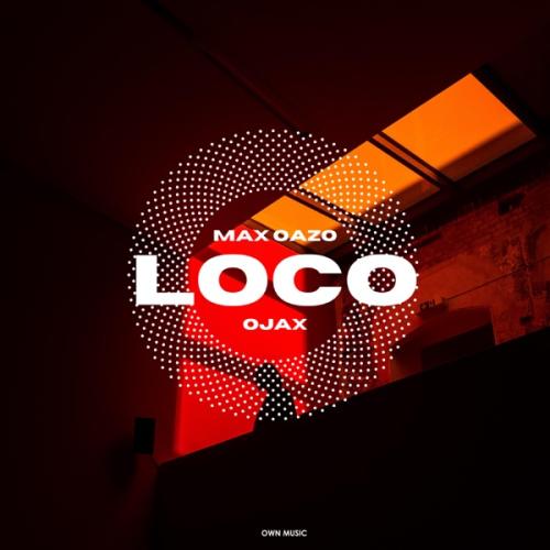 Loco - Max Oazo & Ojax