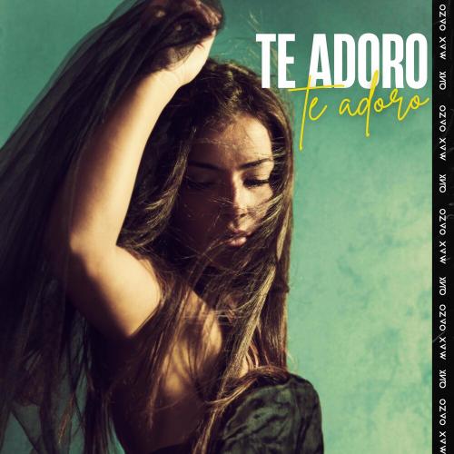 Te Adoro - Max Oazo & Ojax