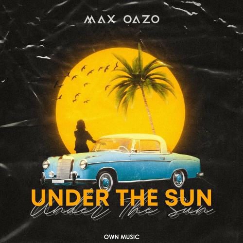 Under The Sun - Max Oazo