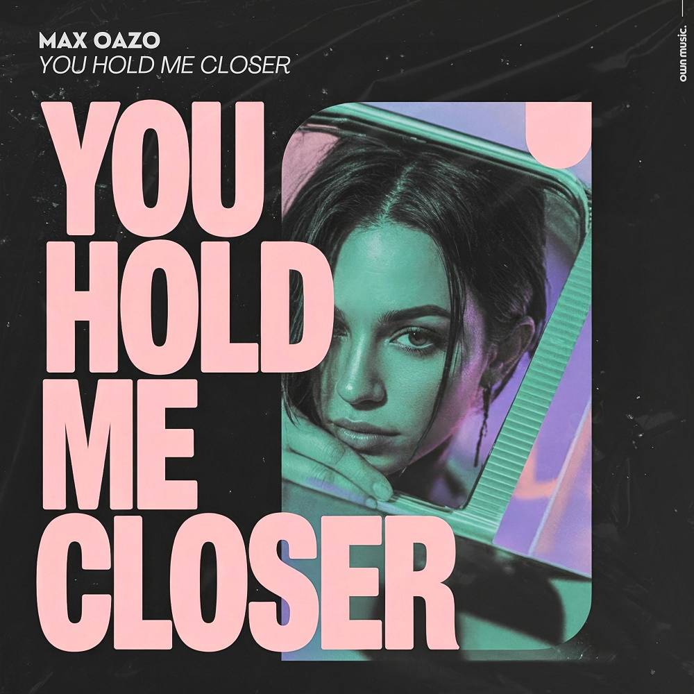 You Hold Me Closer - Max Oazo
