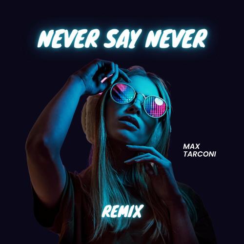 Max Tarconi - Never Say Never (Remix)