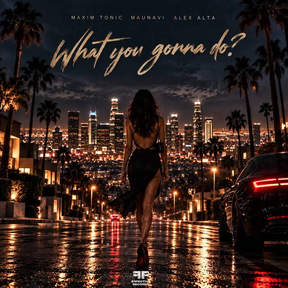 What You Gonna Do- - Maxim Tonic & Maunavi & Alex Alta