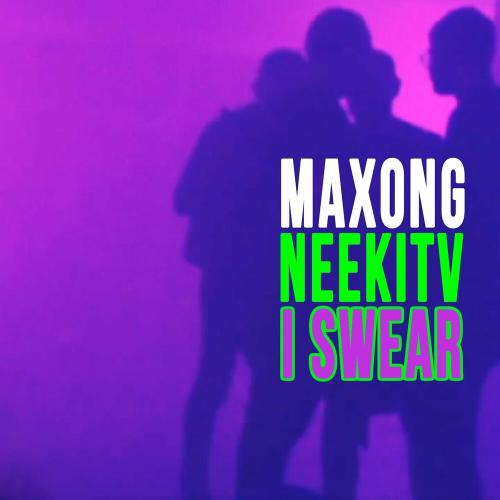 Maxong & NEEKITV - I Swear