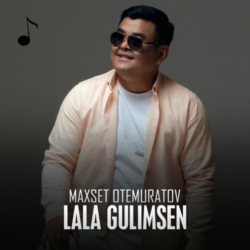 Maxset Otemuratov - Lala Gulimsen