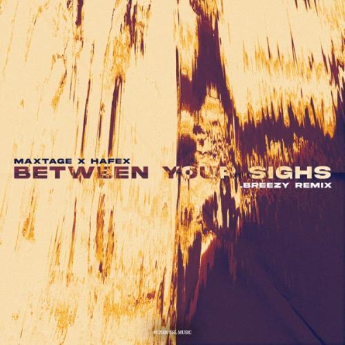MAXTAGE & Hafex - Between Your Sighs (.breezy Remix)