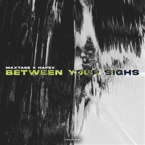 MAXTAGE & Hafex - Between Your Sighs
