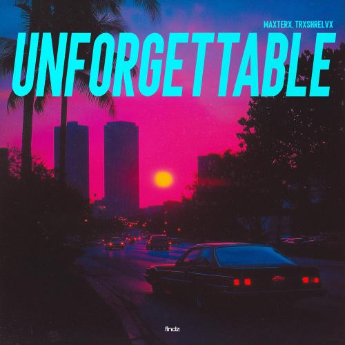 Unforgettable - MAXTERX,trxshrelvx