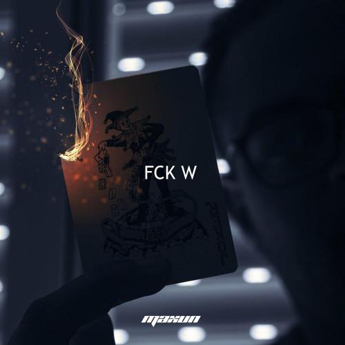 Fck W - Maxun