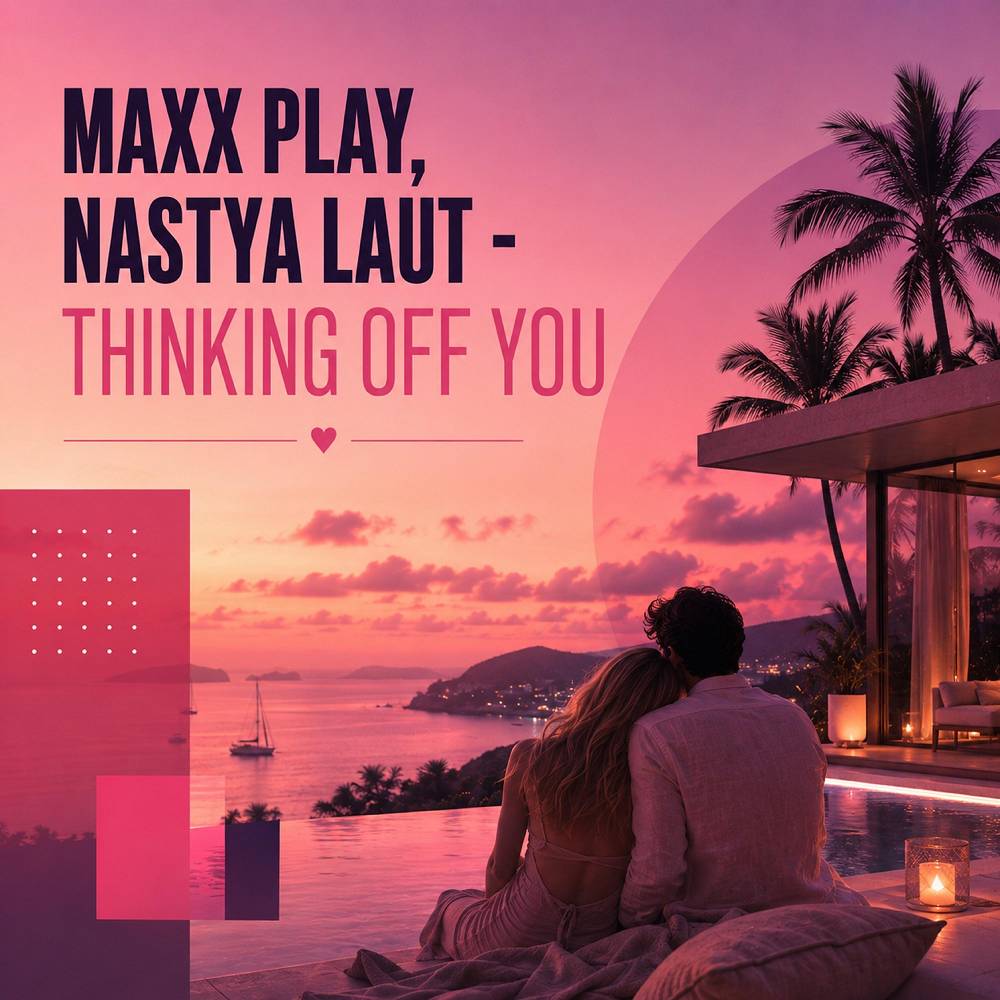 Thinking Off You - Maxx Play & Nastya Laut