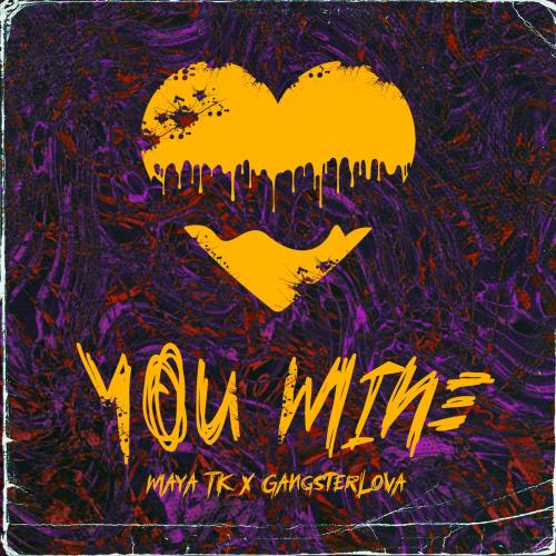 Maya Tk & GANGSTERLOVA - You Mine