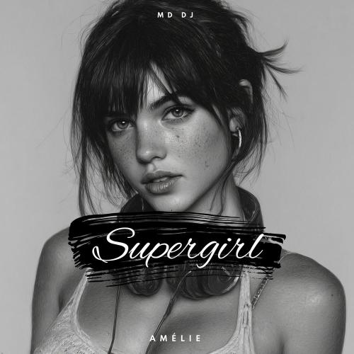 MD DJ & Amélie - Supergirl (Radio Edit)