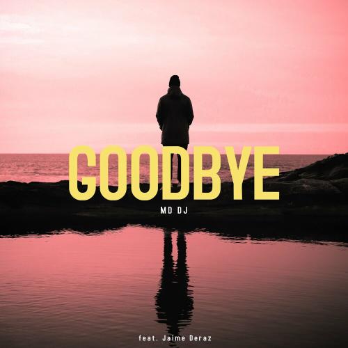 Goodbye - MD DJ feat. Jaime Deraz