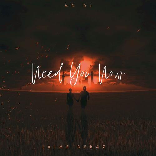 Need You Now - MD DJ feat. Jaime Deraz