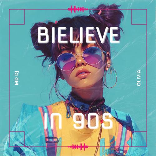 Bielieve In 90s (Extended) - MD DJ & OLIVIA