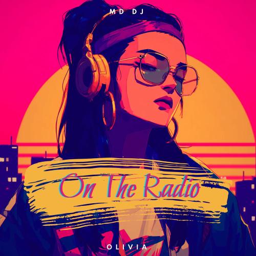 MD DJ & Olivia - On The Radio (Extended)