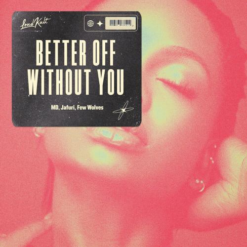 MD, Jafuri & Few Wolves - Better off Without You