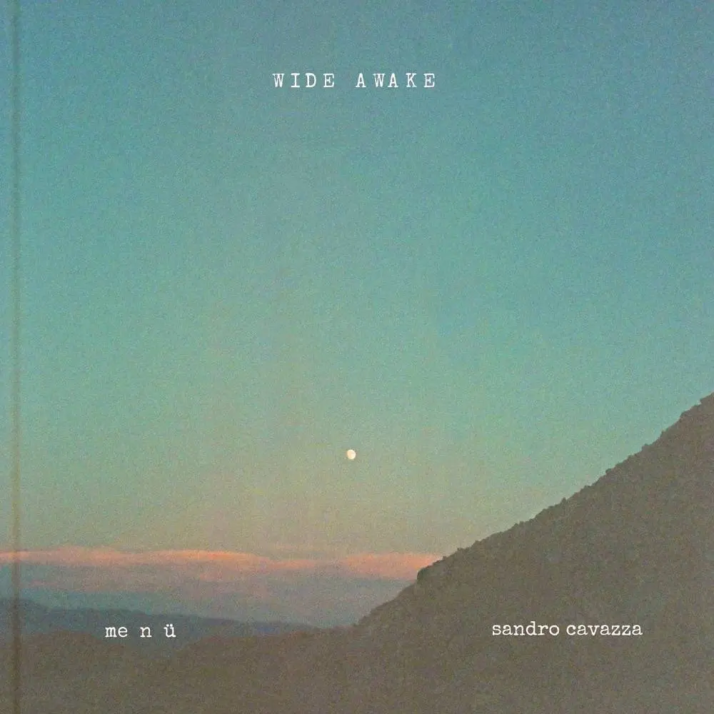 WIDE AWAKE - me n ü & Sandro Cavazza