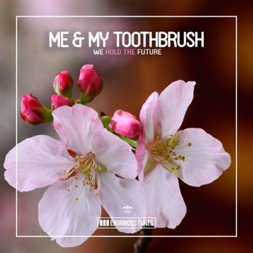 Me x My Toothbrush - We Hold The Future